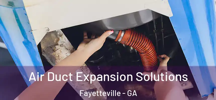  Air Duct Expansion Solutions Fayetteville - GA