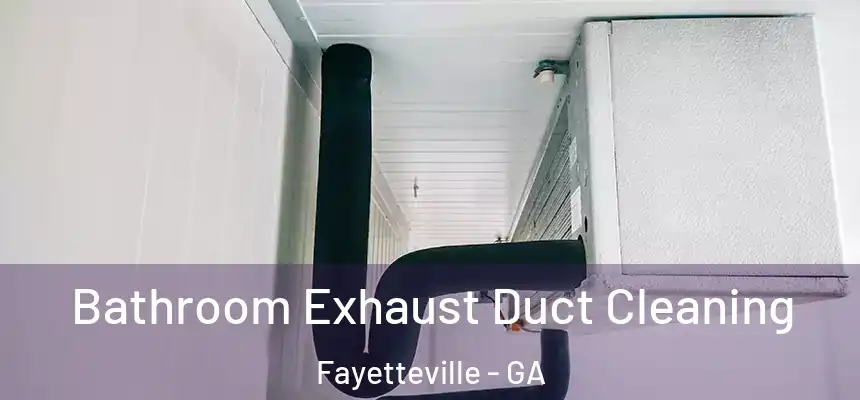  Bathroom Exhaust Duct Cleaning Fayetteville - GA