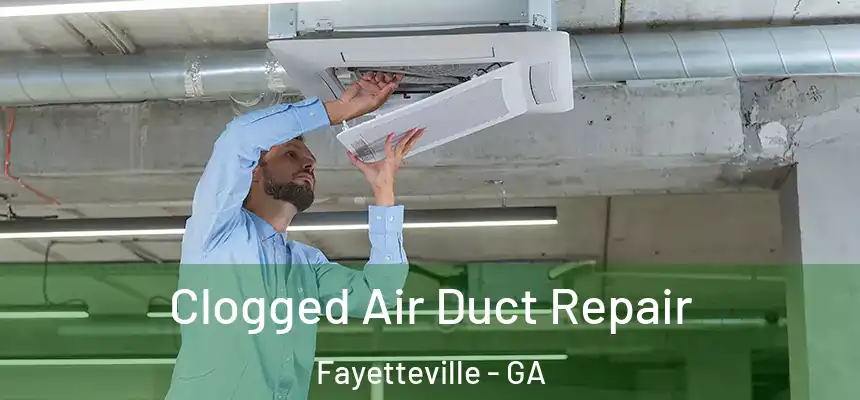  Clogged Air Duct Repair Fayetteville - GA