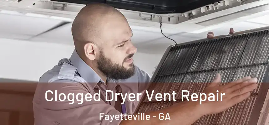  Clogged Dryer Vent Repair Fayetteville - GA