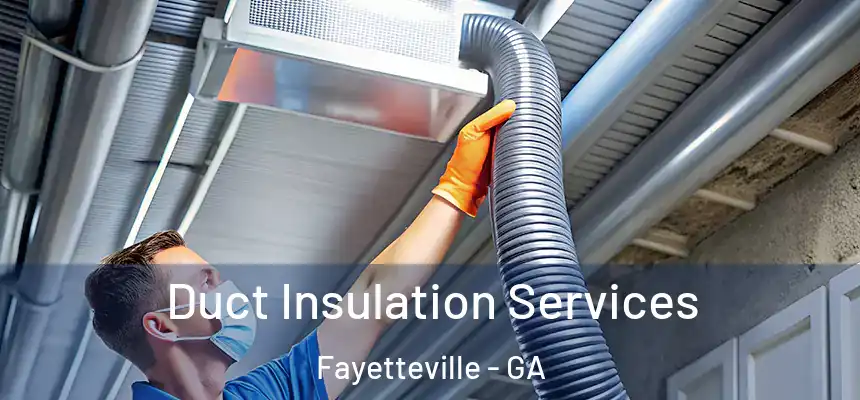  Duct Insulation Services Fayetteville - GA