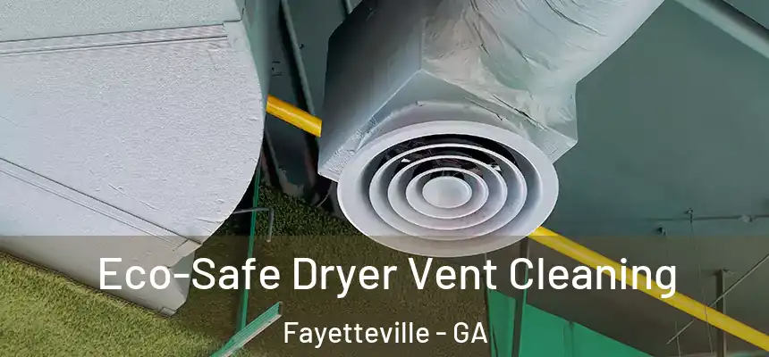  Eco-Safe Dryer Vent Cleaning Fayetteville - GA