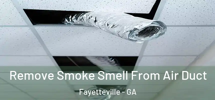  Remove Smoke Smell From Air Duct Fayetteville - GA