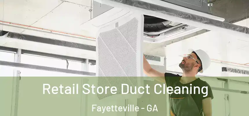  Retail Store Duct Cleaning Fayetteville - GA