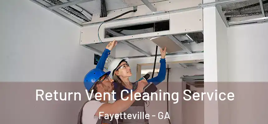  Return Vent Cleaning Service Fayetteville - GA