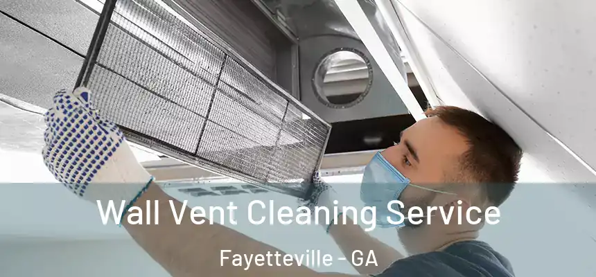  Wall Vent Cleaning Service Fayetteville - GA