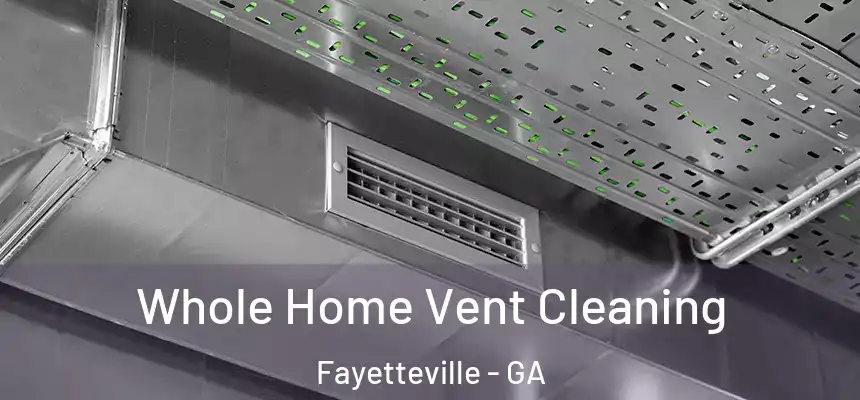 Whole Home Vent Cleaning Fayetteville - GA